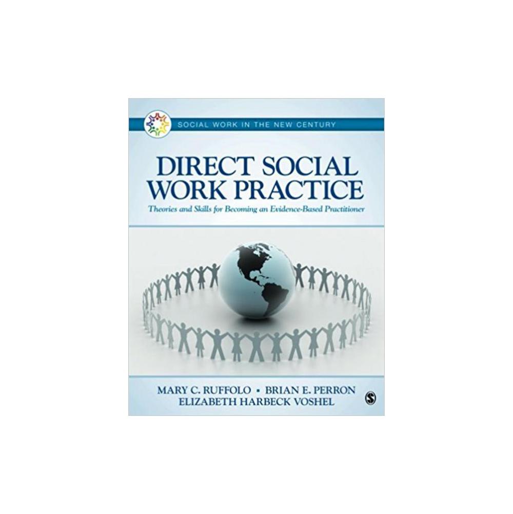 Perron, Brian E., Ruffolo, Mary C. (Carmel), and Voshel, Elizabeth H. (Harbeck), Direct Social Work Practice: Theories and Skills for Becoming an Evidence-Based Practitioner, 9781483379241, SAGE Publ